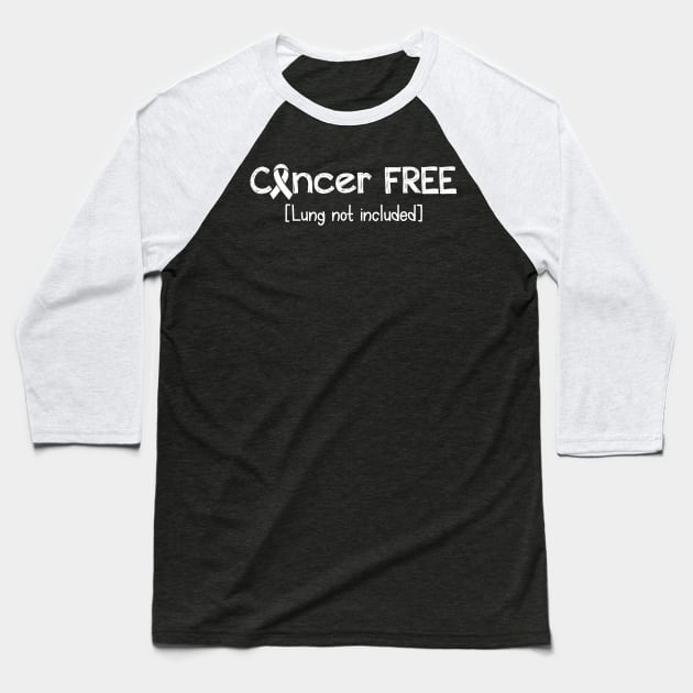 Cancer FREE- Lung Cancer Gifts Lung Cancer Awareness Baseball T-Shirt by AwarenessClub